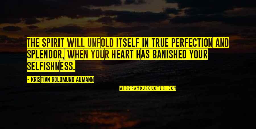 Banished Quotes By Kristian Goldmund Aumann: The spirit will unfold itself in true perfection