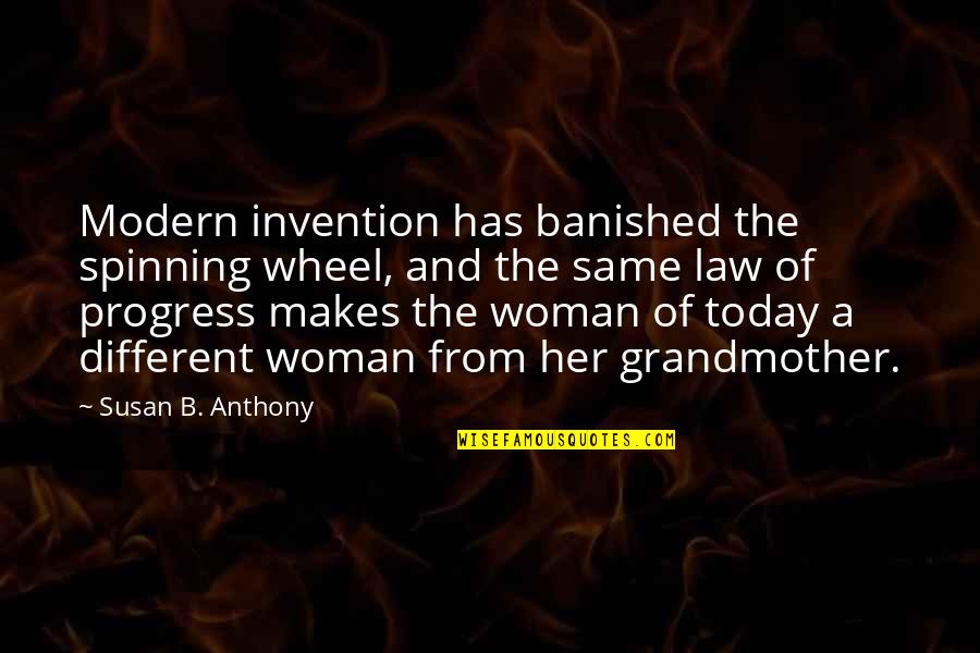 Banished Quotes By Susan B. Anthony: Modern invention has banished the spinning wheel, and