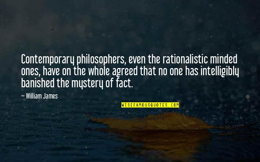 Banished Quotes By William James: Contemporary philosophers, even the rationalistic minded ones, have