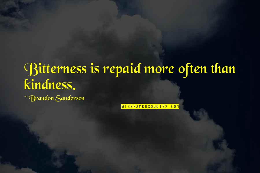 Banisher Of Radiance Quotes By Brandon Sanderson: Bitterness is repaid more often than kindness.