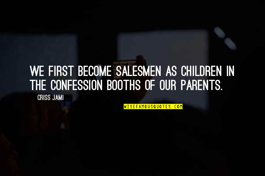 Banisher Of Radiance Quotes By Criss Jami: We first become salesmen as children in the