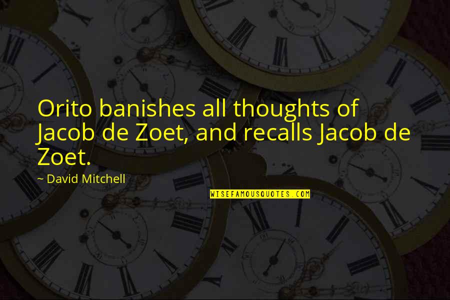 Banishes Quotes By David Mitchell: Orito banishes all thoughts of Jacob de Zoet,