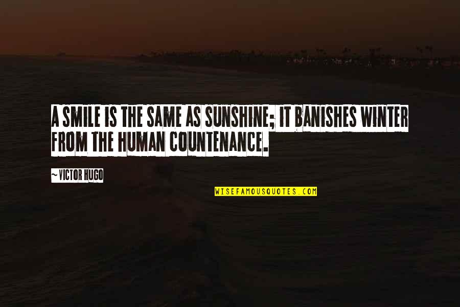 Banishes Quotes By Victor Hugo: A smile is the same as sunshine; it