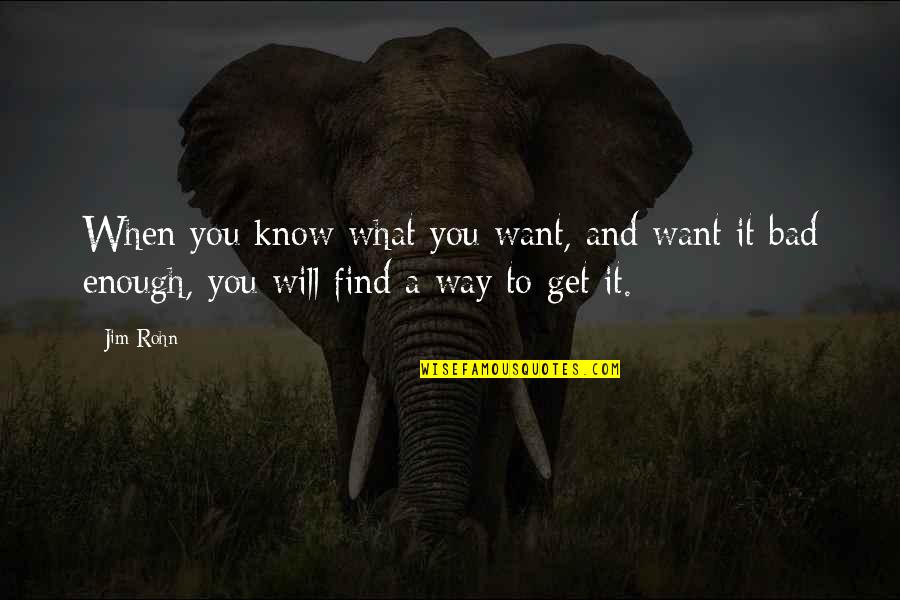 Banishes Synonym Quotes By Jim Rohn: When you know what you want, and want