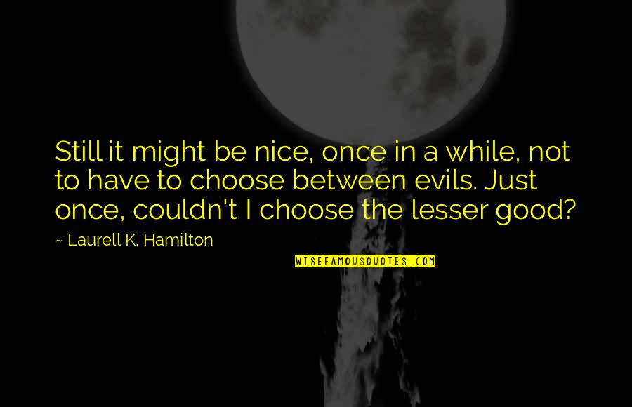 Banishment In A Sentence Quotes By Laurell K. Hamilton: Still it might be nice, once in a