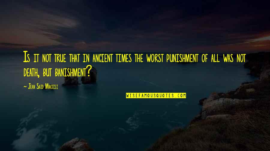 Banishment Quotes By Jean Said Makdisi: Is it not true that in ancient times