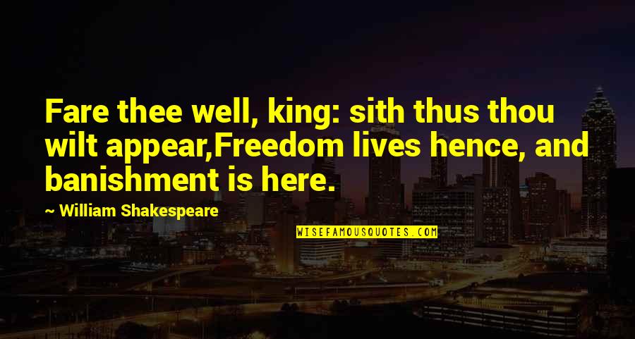 Banishment Quotes By William Shakespeare: Fare thee well, king: sith thus thou wilt