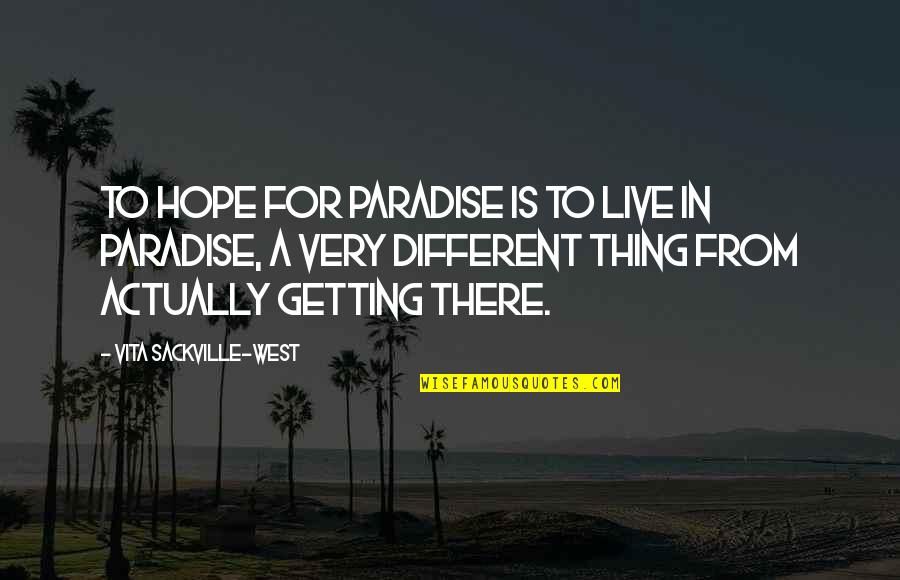 Banishment Spell Quotes By Vita Sackville-West: To hope for Paradise is to live in