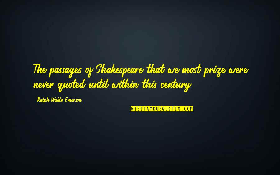 Banisters For Stairs Quotes By Ralph Waldo Emerson: The passages of Shakespeare that we most prize Banisters For Stairs Quotes By Ralph Waldo Emerson: The passages of Shakespeare that we most prize