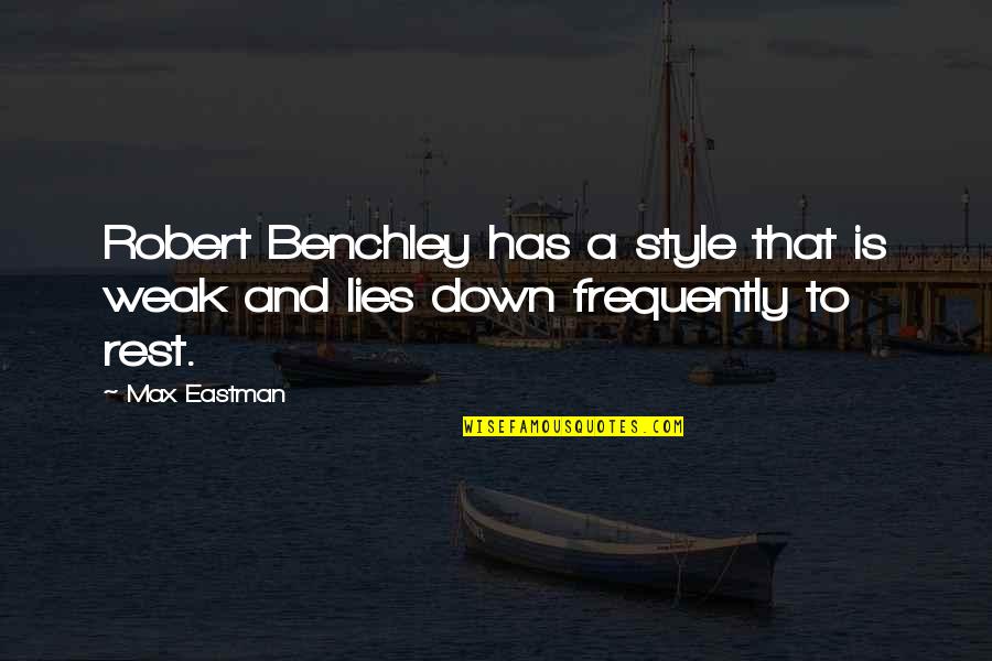 Baniyans Quotes By Max Eastman: Robert Benchley has a style that is weak