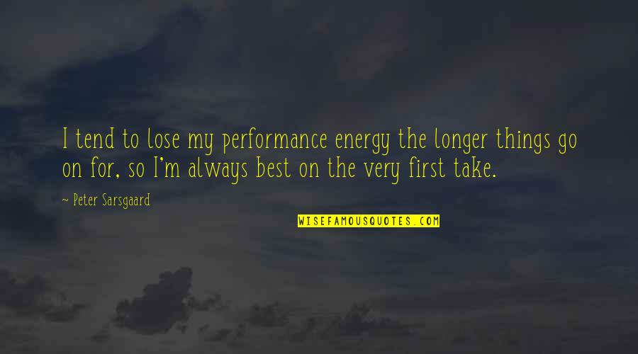 Baniyans Quotes By Peter Sarsgaard: I tend to lose my performance energy the