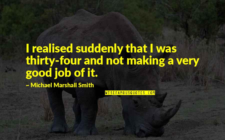 Banjaara Mp3 Quotes By Michael Marshall Smith: I realised suddenly that I was thirty-four and Banjaara Mp3 Quotes By Michael Marshall Smith: I realised suddenly that I was thirty-four and
