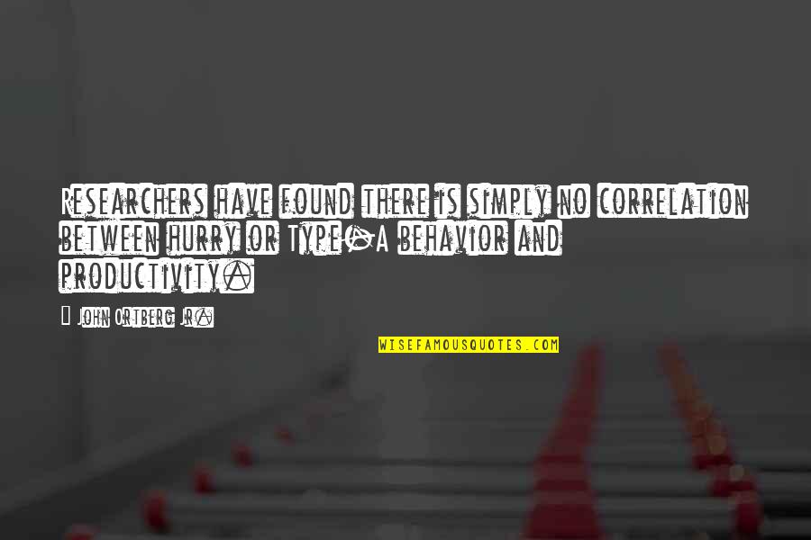 Banjar Zameen Quotes By John Ortberg Jr.: Researchers have found there is simply no correlation Banjar Zameen Quotes By John Ortberg Jr.: Researchers have found there is simply no correlation