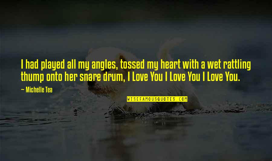 Banjar Zameen Quotes By Michelle Tea: I had played all my angles, tossed my Banjar Zameen Quotes By Michelle Tea: I had played all my angles, tossed my