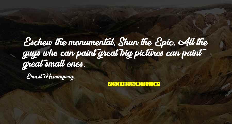 Banjo Humorous Quotes By Ernest Hemingway,: Eschew the monumental. Shun the Epic. All the Banjo Humorous Quotes By Ernest Hemingway,: Eschew the monumental. Shun the Epic. All the