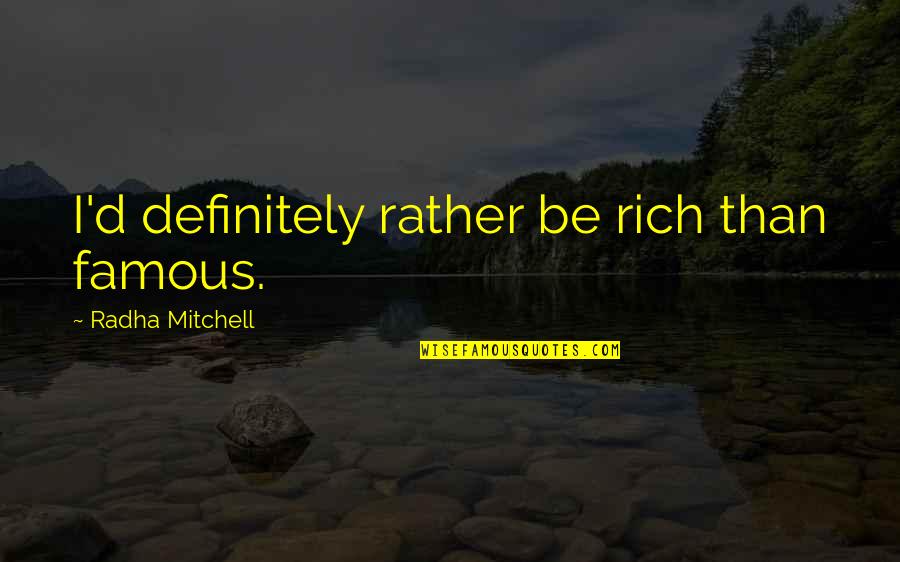 Banjo Kazooie Brentilda Quotes By Radha Mitchell: I'd definitely rather be rich than famous.