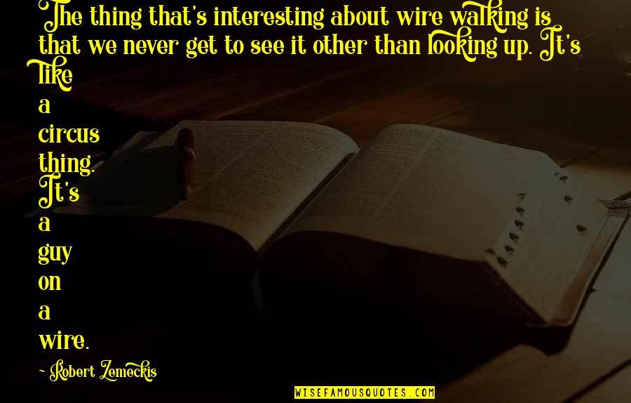 Banjo Kazooie Brentilda Quotes By Robert Zemeckis: The thing that's interesting about wire walking is