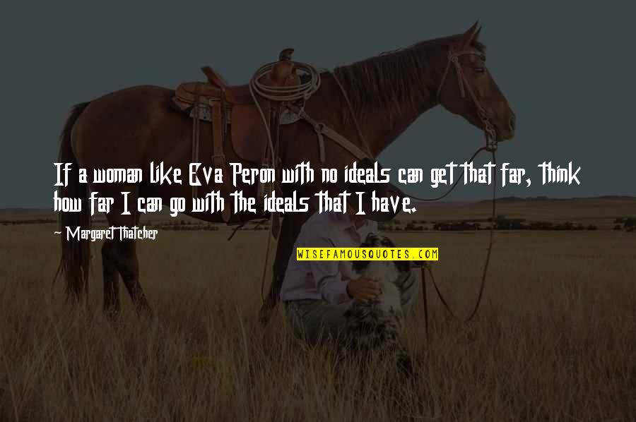 Banjo Tooie Quotes By Margaret Thatcher: If a woman like Eva Peron with no Banjo Tooie Quotes By Margaret Thatcher: If a woman like Eva Peron with no