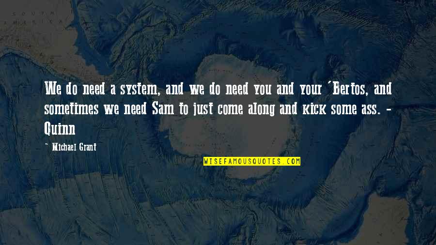 Banjo Tooie Quotes By Michael Grant: We do need a system, and we do Banjo Tooie Quotes By Michael Grant: We do need a system, and we do