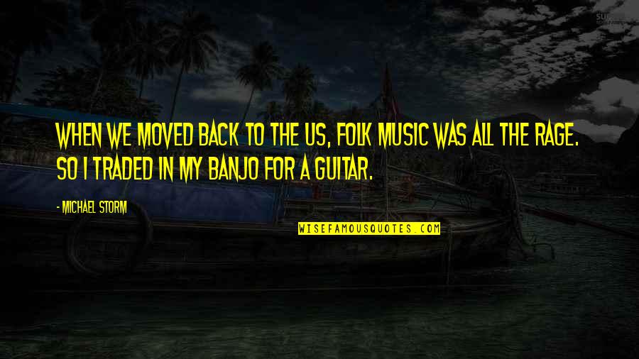 Banjo'd Quotes By Michael Storm: When we moved back to the US, folk