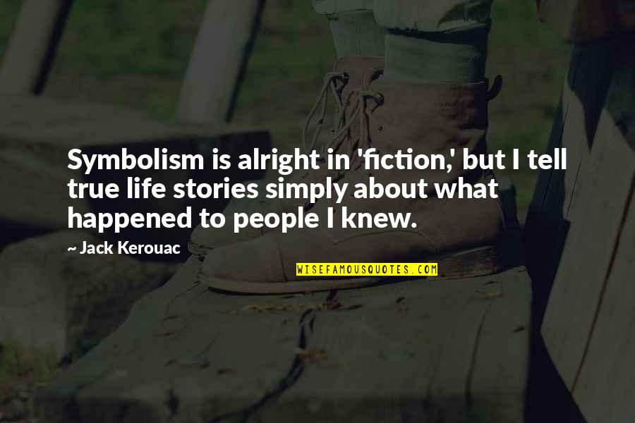 Banjoist Aid Quotes By Jack Kerouac: Symbolism is alright in 'fiction,' but I tell Banjoist Aid Quotes By Jack Kerouac: Symbolism is alright in 'fiction,' but I tell
