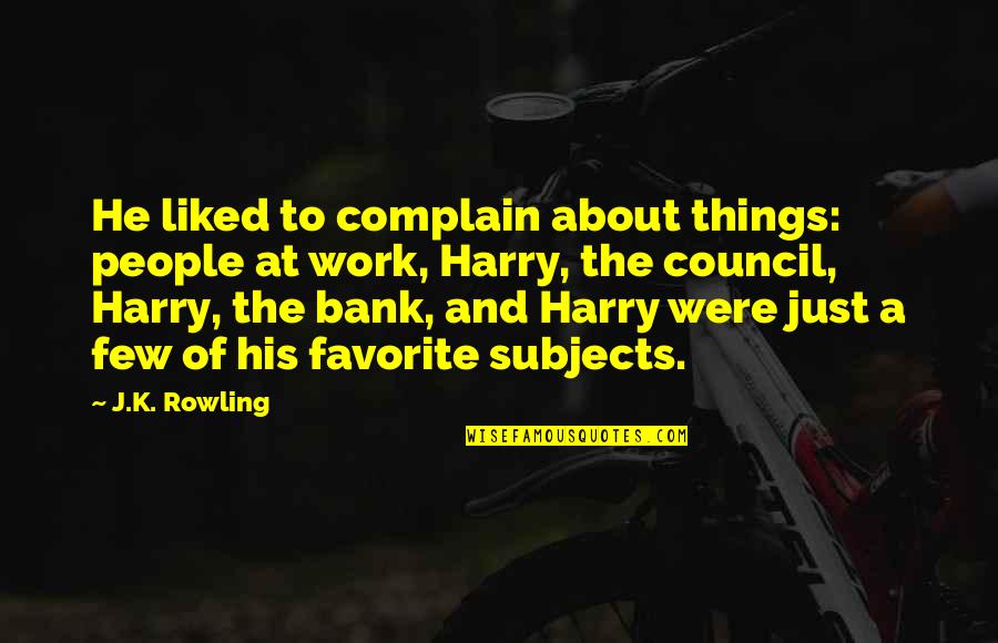 Bank About Us Quotes By J.K. Rowling: He liked to complain about things: people at