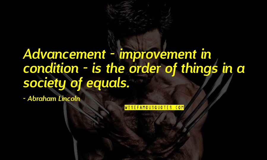 Bank Customer Appreciation Quotes By Abraham Lincoln: Advancement - improvement in condition - is the