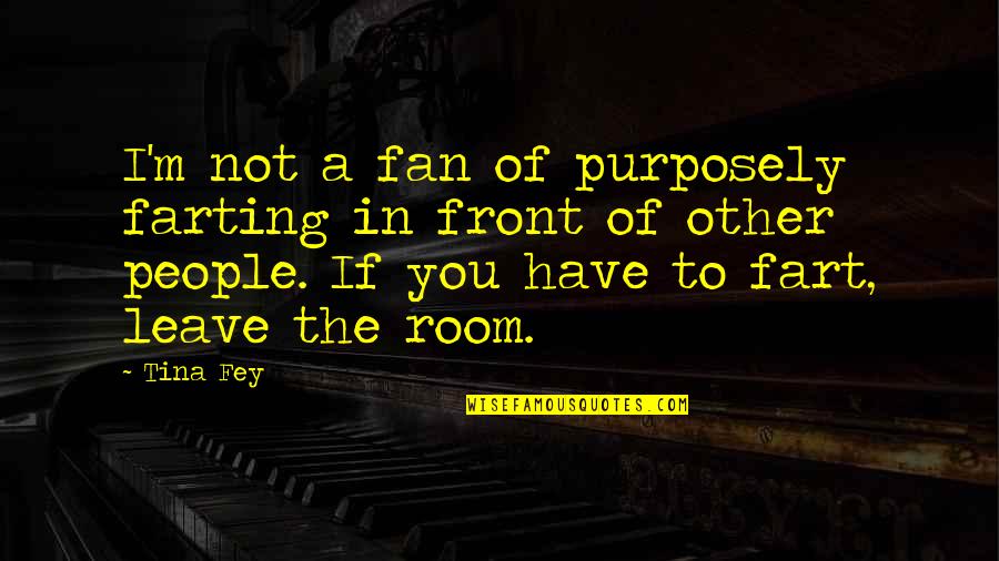 Bank Customer Appreciation Quotes By Tina Fey: I'm not a fan of purposely farting in