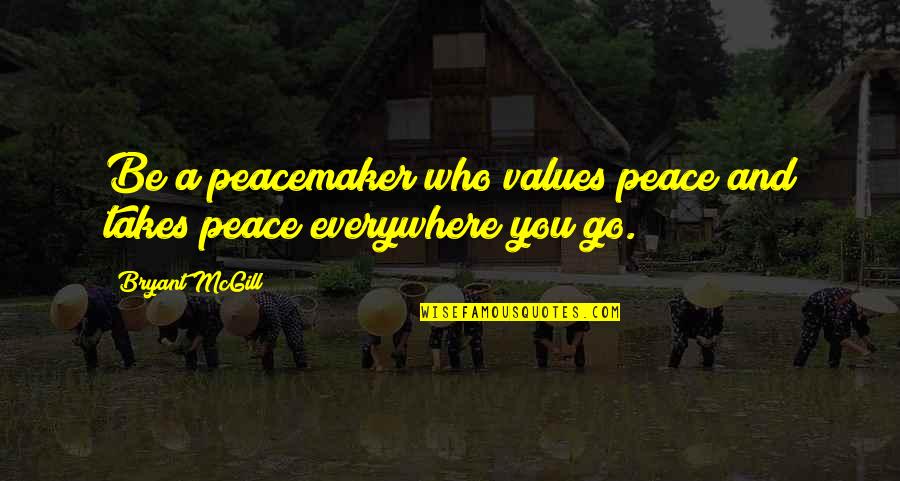 Bank Loan Quotes By Bryant McGill: Be a peacemaker who values peace and takes