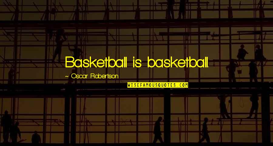 Bank Loan Quotes By Oscar Robertson: Basketball is basketball.