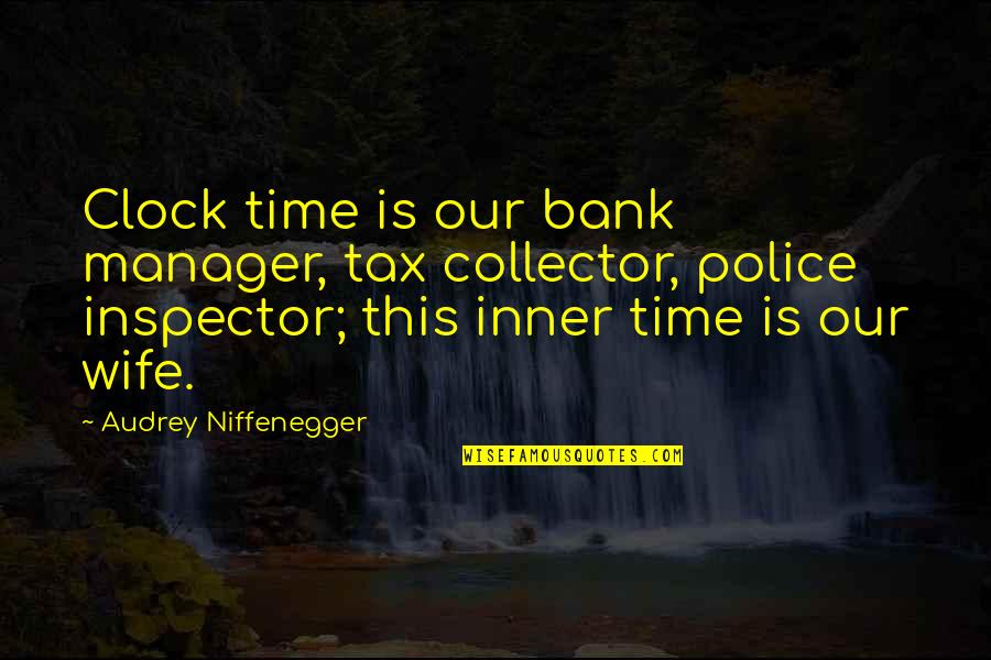 Bank Manager Quotes By Audrey Niffenegger: Clock time is our bank manager, tax collector, Bank Manager Quotes By Audrey Niffenegger: Clock time is our bank manager, tax collector,
