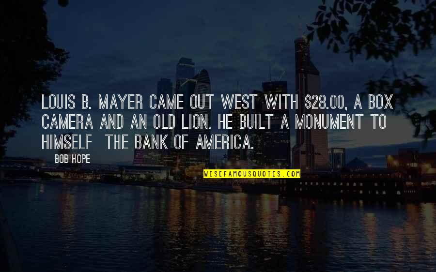 Bank Of America Quotes By Bob Hope: Louis B. Mayer came out west with $28.00,