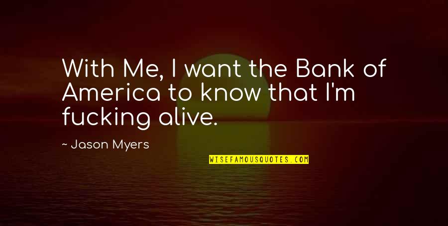 Bank Of America Quotes By Jason Myers: With Me, I want the Bank of America