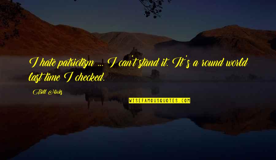 Bank Related Funny Quotes By Bill Hicks: I hate patriotism ... I can't stand it.