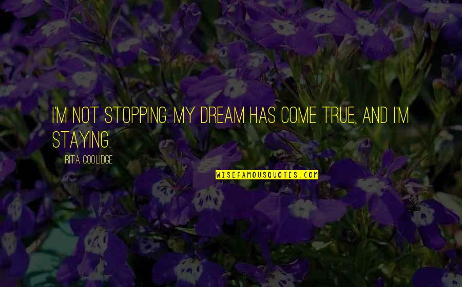 Bank Related Funny Quotes By Rita Coolidge: I'm not stopping. My dream has come true, Bank Related Funny Quotes By Rita Coolidge: I'm not stopping. My dream has come true,