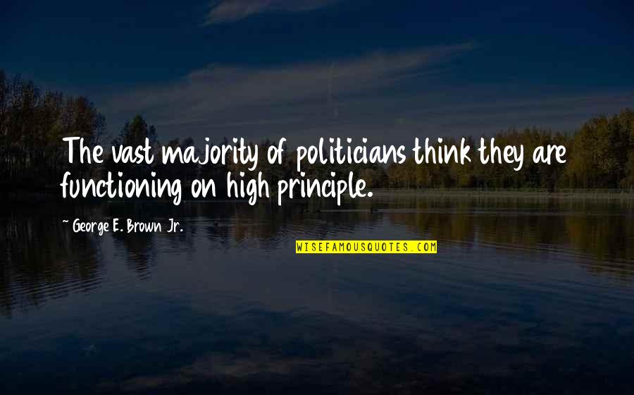 Bank Teller Quotes By George E. Brown Jr.: The vast majority of politicians think they are