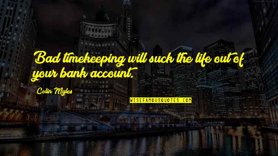 Bank Trust Quotes By Colin Myles: Bad timekeeping will suck the life out of