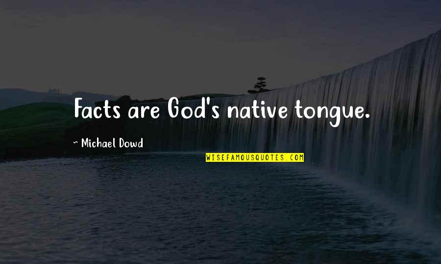 Bankarstvo Seminarski Quotes By Michael Dowd: Facts are God's native tongue.
