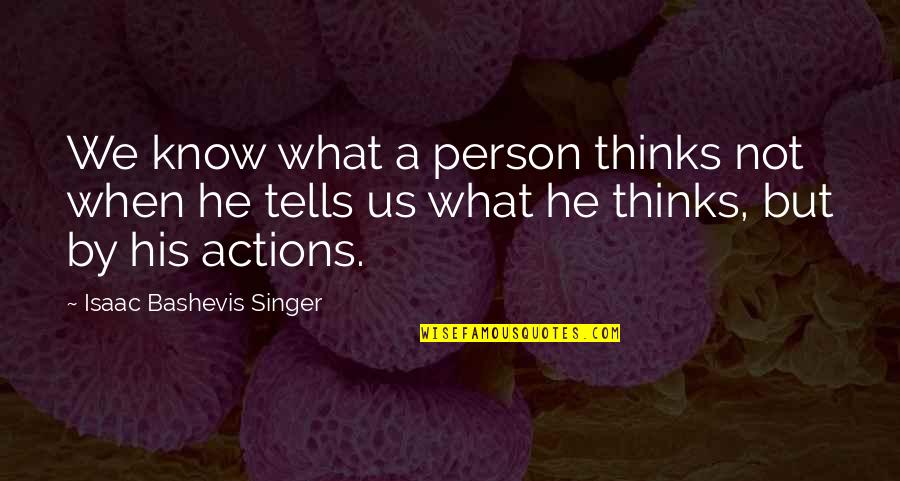 Banked Fires Quotes By Isaac Bashevis Singer: We know what a person thinks not when