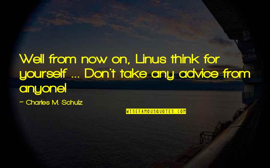Bankei Quotes By Charles M. Schulz: Well from now on, Linus think for yourself