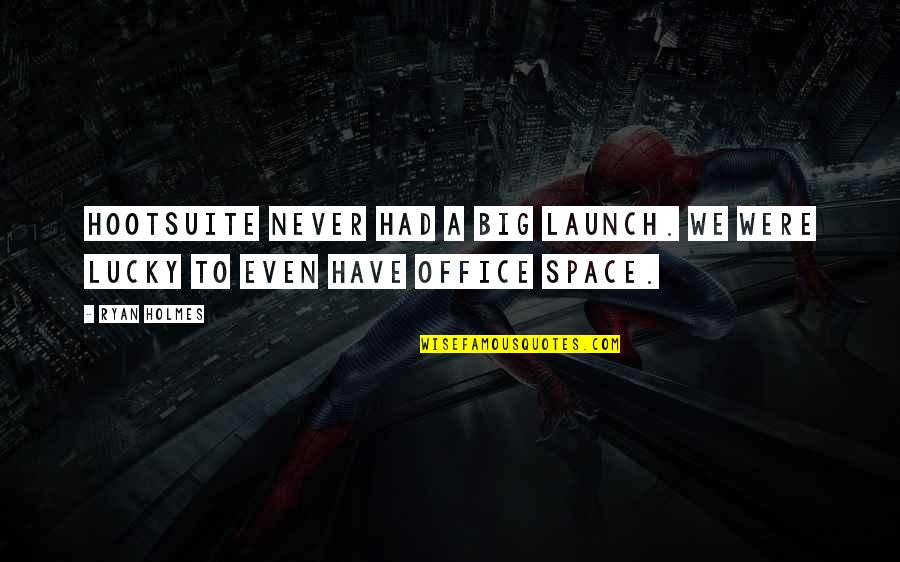 Bankeinzug Quotes By Ryan Holmes: HootSuite never had a big launch. We were
