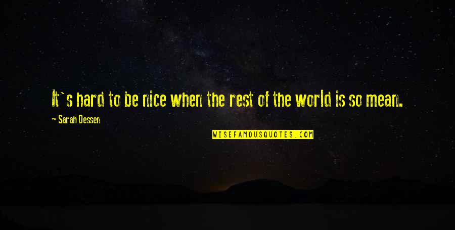 Bankeinzug Quotes By Sarah Dessen: It's hard to be nice when the rest Bankeinzug Quotes By Sarah Dessen: It's hard to be nice when the rest