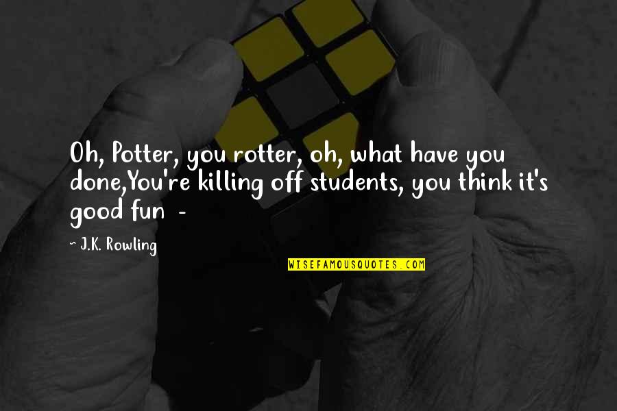 Banker Bashing Quotes By J.K. Rowling: Oh, Potter, you rotter, oh, what have you