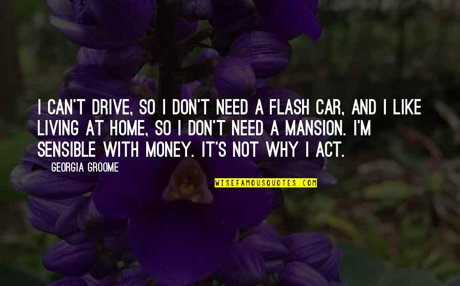 Banker Motivational Quotes By Georgia Groome: I can't drive, so I don't need a