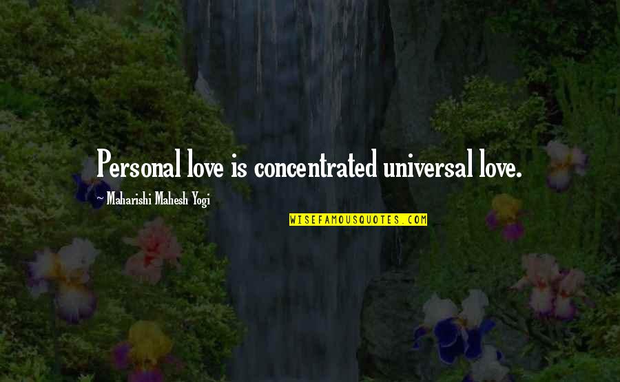 Banker Motivational Quotes By Maharishi Mahesh Yogi: Personal love is concentrated universal love.