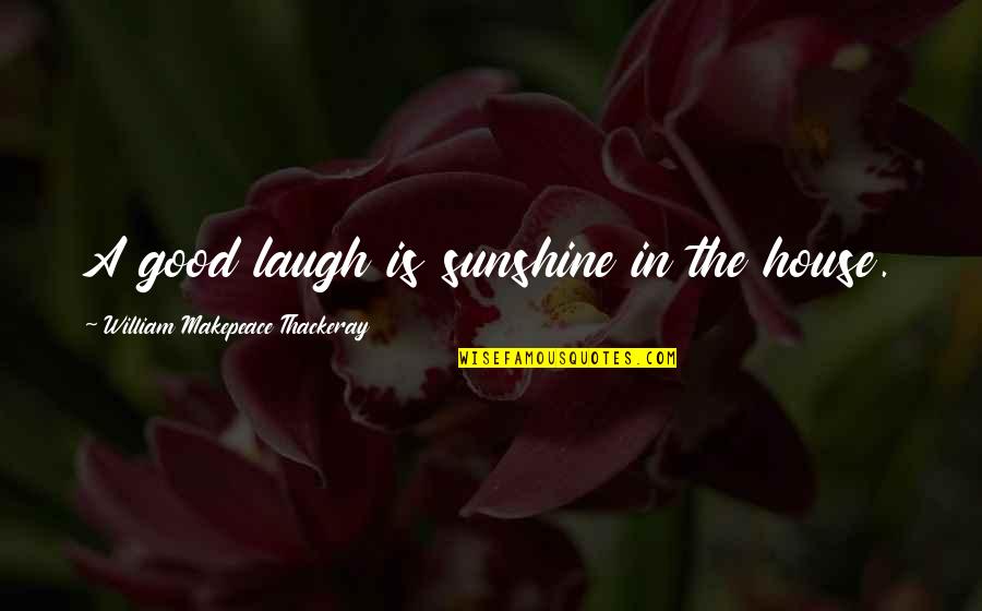 Banker Motivational Quotes By William Makepeace Thackeray: A good laugh is sunshine in the house.