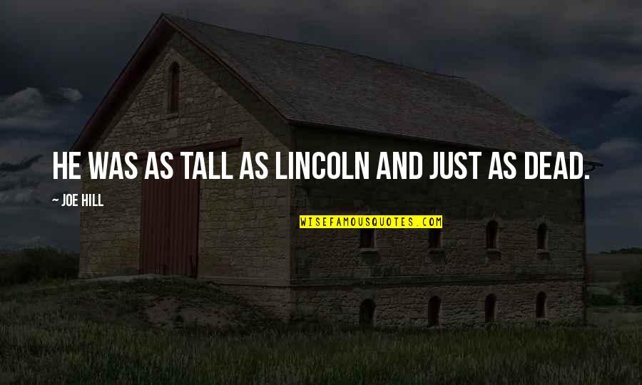 Bankerish Quotes By Joe Hill: He was as tall as Lincoln and just