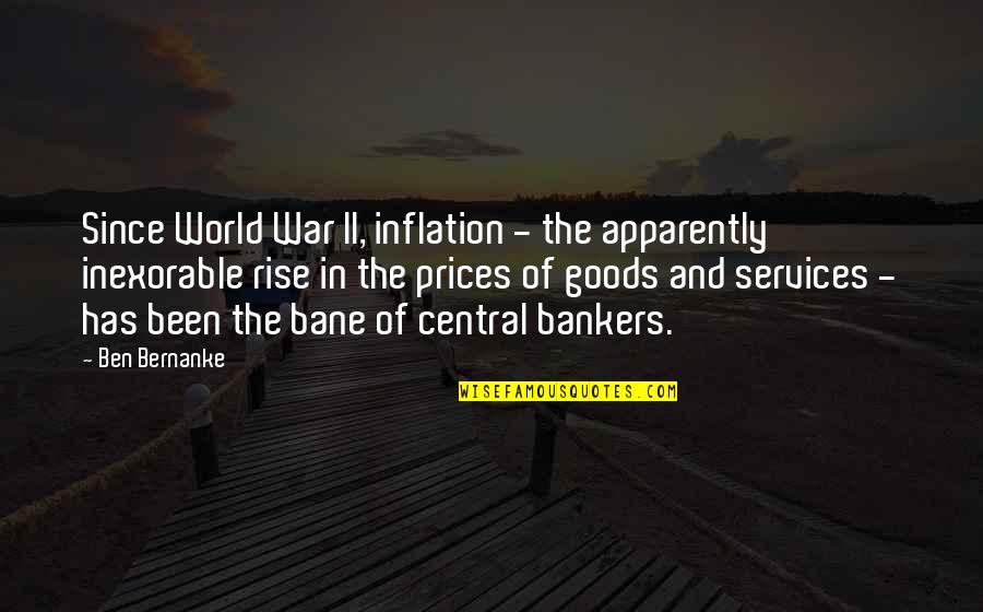 Bankers Quotes By Ben Bernanke: Since World War II, inflation - the apparently