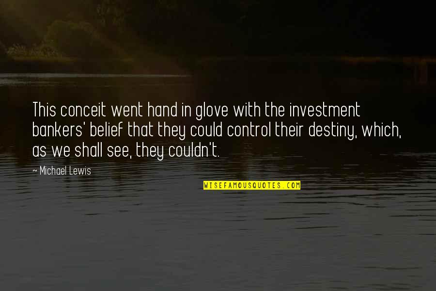 Bankers Quotes By Michael Lewis: This conceit went hand in glove with the Bankers Quotes By Michael Lewis: This conceit went hand in glove with the