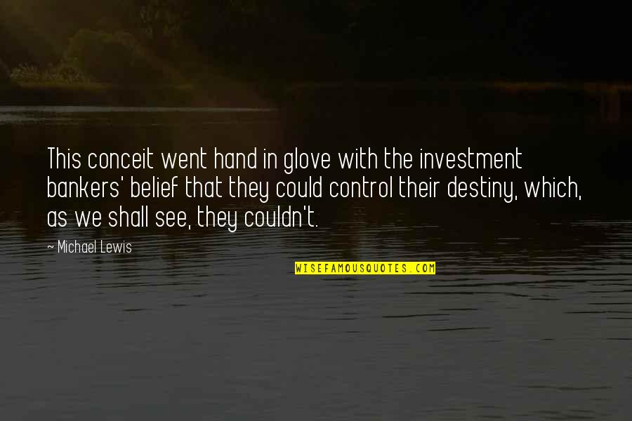 Bankers Quotes By Michael Lewis: This conceit went hand in glove with the